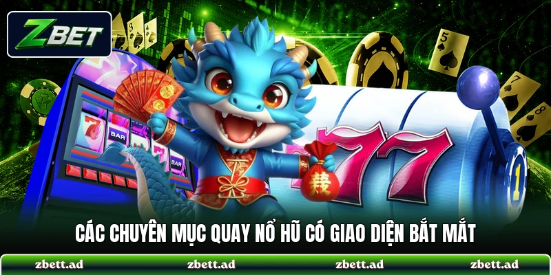 Các chuyên mục quay nổ hũ có giao diện bắt mắt