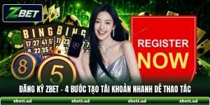 Đăng Ký ZBET - 4 Bước Tạo Tài Khoản Nhanh Dễ Thao Tác