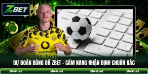 Dự Đoán Bóng Đá ZBET - Cẩm Nang Nhận Định Chuẩn Xác