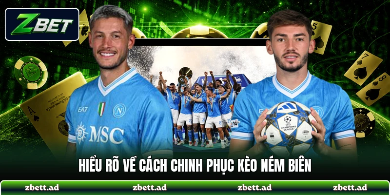 Hiểu rõ về cách chinh phục kèo ném biên