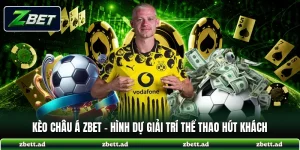 Kèo Châu Á ZBET - Hình Dự Giải Trí Thể Thao Hút Khách