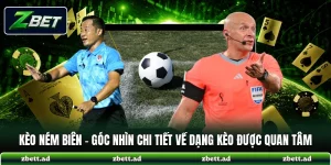 Kèo Ném Biên - Góc Nhìn Chi Tiết Về Dạng Kèo Được Quan Tâm