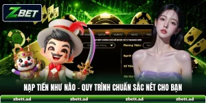 Nạp Tiền Như Nào - Quy Trình Chuẩn Sắc Nét Cho Bạn