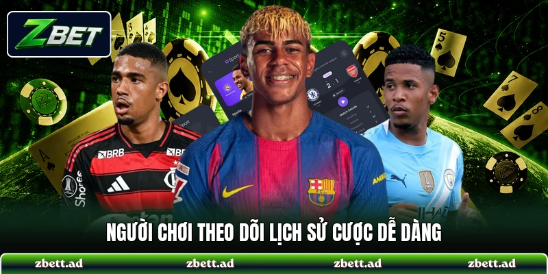 Người chơi theo dõi lịch sử cược dễ dàng