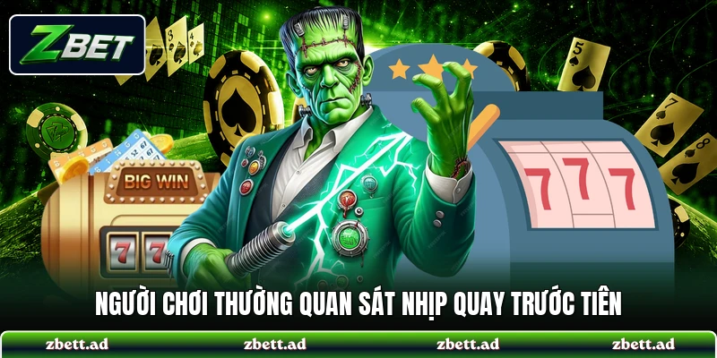 Người chơi thường quan sát nhịp quay trước tiên