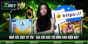 Nhà Cái ZBET Uy Tín - Địa Chỉ Giải Trí Đỉnh Cao Hiện Nay