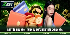 Rút Tiền Như Nào - Trình Tự Thực Hiện Thật Chuẩn Xác