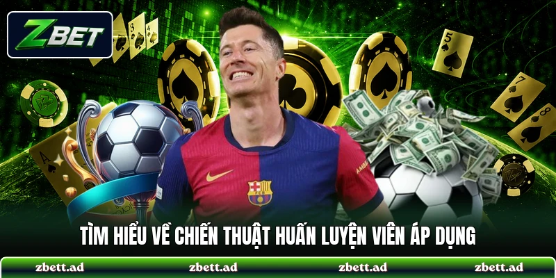 Tìm hiểu về chiến thuật huấn luyện viên áp dụng